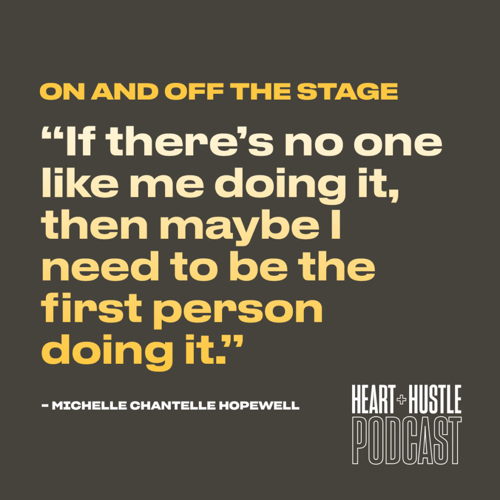Quote - If there's no one like me doing it, then maybe I need to be the first person doing it. - Michelle Chantelle Hopewell