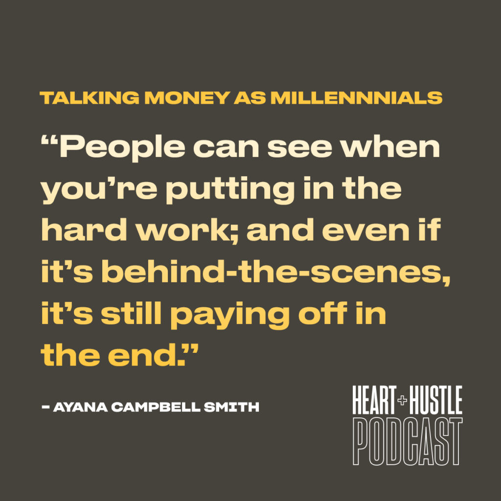 "People can see when you're putting in the hard work; and even if it's behind-the-scenes, it's still paying off in the end." - Ayana Campbell Smith