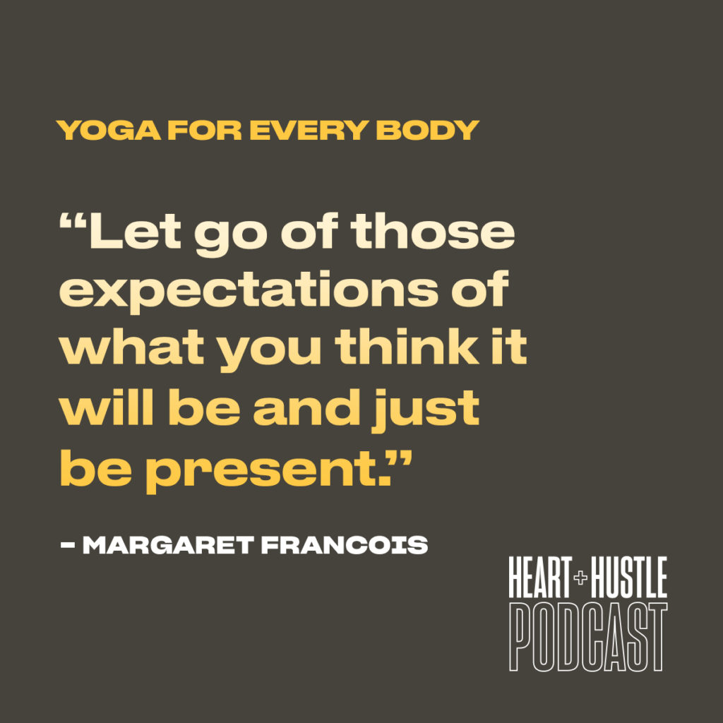 Quote from Margaret Francois that says "Let go of these expectations of what you think it will be and just be present."